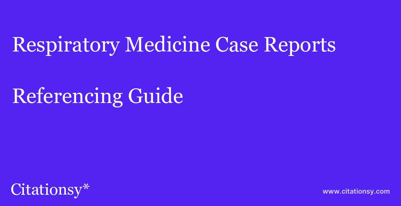 cite Respiratory Medicine Case Reports  — Referencing Guide